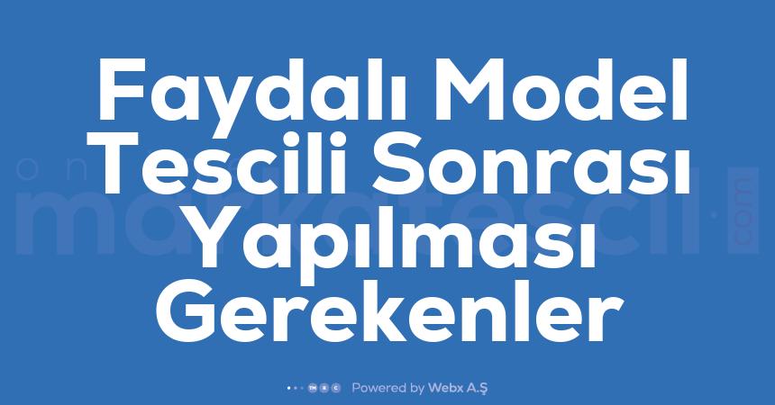 Faydali Model Tescili Sonrasi Yapilmasi Gerekenler
