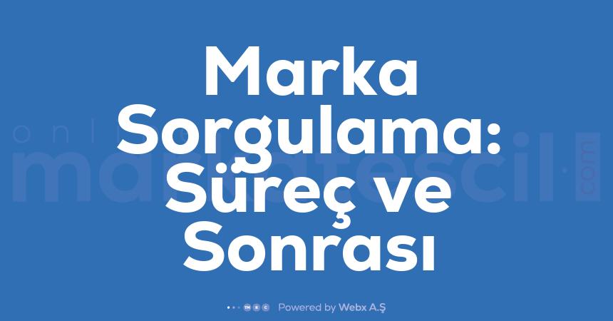 Marka Sorgulama Surec ve Sonrasi