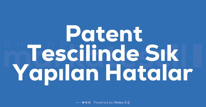 Patent Tescilinde Sik Yapilan Hatalar