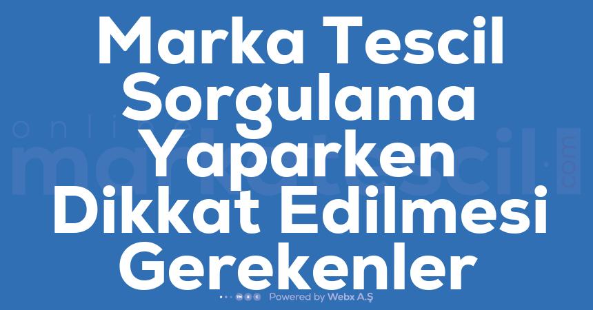 Marka Tescil Sorgulama Yaparken Dikkat Edilmesi Gerekenler