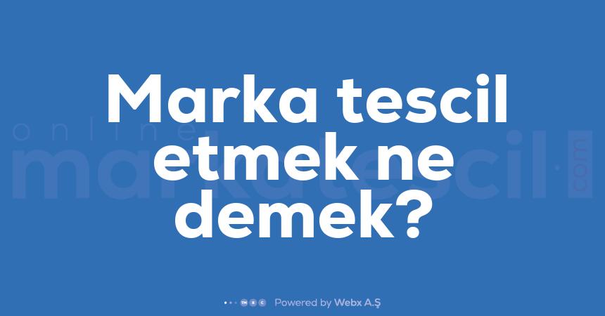 Marka tescil etmek ne demek