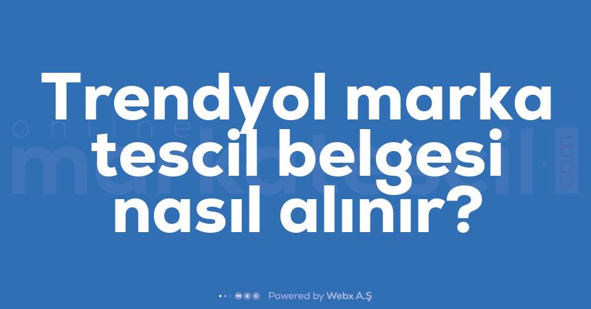 Trendyol marka tescil belgesi nasil alinir