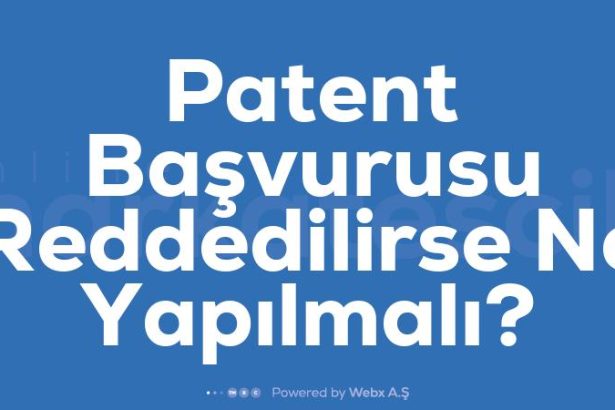 Patent Basvurusu Reddedilirse Ne Yapilmali