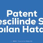 Patent Tescilinde Sik Yapilan Hatalar